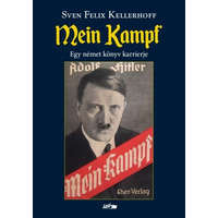 Lazi Könyvkiadó S. F. Kellerhoff - Mein kampf - Egy német könyv karrierje