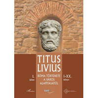 L&#039;Harmattan Kiadó Titus Livius - Róma története a Város alapításától (I–XX. könyv) – I. kötet