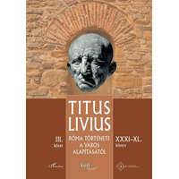 L&#039;Harmattan Kiadó Titus Livius - Róma története a Város alapításától (XXXI–XL. könyv) – III. kötet
