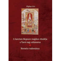 Hermit Könyvkiadó Eliphas Lévi - A Sanctum Regnum mágikus rituáléja a Tarot nagy arkánuma - Hermész tudománya