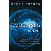 Édesvíz Kiadó Gregg Braden - Az emberiség ereje - Ismerd meg a benned rejlő csodákat: öngyógyítás, hosszú élet, intuíció, tiszta tudatosság