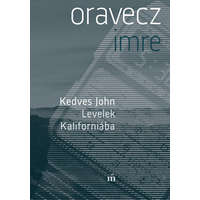 Magvető Kiadó Oravecz Imre - Kedves John. Levelek Kaliforniába