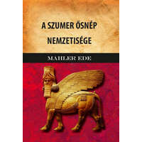 Nemzeti Örökség Kiadó Mahler Ede - A Szumer ősnép nemzetisége