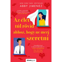 Álomgyár Kiadó Abby Jimenez - Az élet túl rövid ahhoz, hogy ne merj szeretni