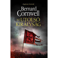 Alexandra Kiadó Bernard Cornwell - Az utolsó királyság