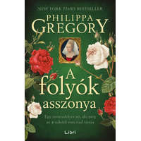 Libri Könyvkiadó Philippa Gregory - A folyók asszonya