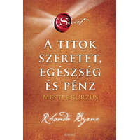 Édesvíz Kiadó Rhonda Byrne - A Titok - SZERETET EGÉSZSÉG ÉS PÉNZ - Mesterkurzus