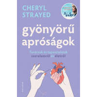 Helikon Kiadó Cheryl Strayed - Gyönyörű apróságok - Tanácsok és tapasztalatok szerelemről és édenről