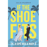 Manó Könyvek Kiadó Julie Murphy - If the Shoe Fits - Én, a cipő meg a nagy Ő