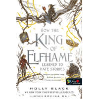 Könyvmolyképző Kiadó Holly Black - How the King of Elfhame Learned to Hate Stories - Hogyan gyűlölte meg Elfhon királya a történeteket (A levegő népe 3,5)