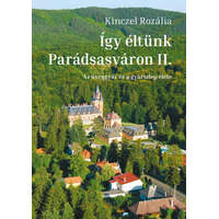 Magánkiadás Kinczel Rozália - Így éltünk Parádsasváron II.