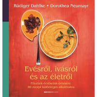 Dorothea Neumayr, Ruediger Dahlke Evésről, ivásról és az életről - Főzzünk érzékeink örömére: 89 recept különleges alkalmakra