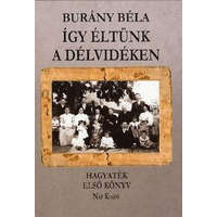 Burány Béla Így éltünk a Délvidéken - Hagyaték - Első könyv