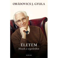 Obádovics J. Gyula Életem – Hiszek a végtelenben (új, bővített kiadás)