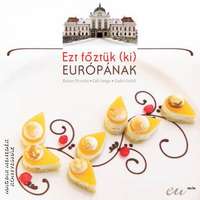 Ezt főztük ki Európának - Győri Enikő Bakos Piroska Gál Helga