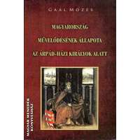 Nemzeti Örökség Magyarország művelődésének állapota az Árpád-házi királyok alatt - Gaál Mózes