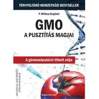 Magyar Menedék GMO - A pusztítás magjai - F. William Engdahl