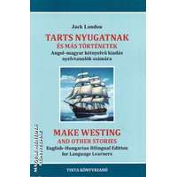 Tinta Tarts Nyugatnak és más történetek - Make Westing and other stories - Jack London