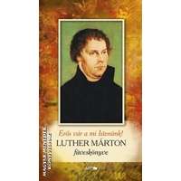 Lazi Luther Márton füveskönyve - Erős vár a mi Istenünk - Luther Márton