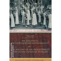 Magyar Koronaőrök Egyesülete Die Geschichte der ungarischen kronenwache - The history of the protectors of the sacred crown of Hungary - Andor Tímea