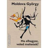 Kas Kiadó Kft. Ha elhagysz, veled mehetek? - Moldova György