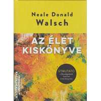 Unio Mystica Kiadó Az élet kiskönyve - Neale Donald Walsch