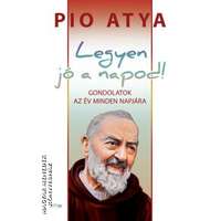 Lazi Legyen jó a napod! - Pio Atya