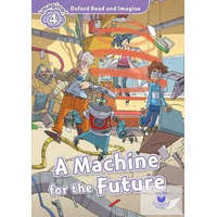  A Machine for the Future - Oxford Read and Imagine Level 4