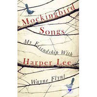 Mockingbird Songs - My Friendship With Harper Lee