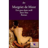  Margriet de Moor: Erst grau dann weiß dann blau Roman
