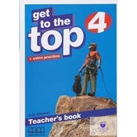  Get to the Top 4 Teacher&#039;s book + extra practice