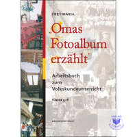 Omas Fotoalbum erzählt. Arbeitsbuch zum Volkskundeunterricht Klasse 7-8