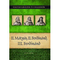 Duna International Könyvkiadó II. Mátyás, II. Ferdinánd, III. Ferdinánd - Magyar királyok és uralkodók 16. kötet