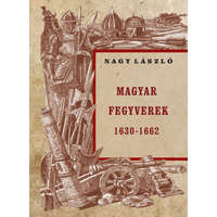 Nemzeti Örökség Kiadó Magyar fegyverek 1630-1662