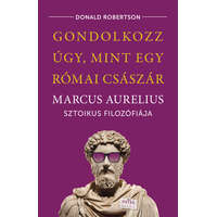 Hitel Kiadó Gondolkozz úgy, mint egy római császár - Marcus Aurelius sztoikus filozófiája