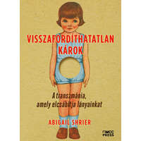 MCC Press Kft. Visszafordíthatatlan károk - A transzmánia, amely elcsábítja lányainkat