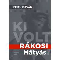 Napvilág Kiadó Kft.. Ki volt Rákosi Mátyás