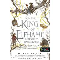 Könyvmolyképző Kiadó How the King of Elfhame Learned to Hate Stories - Hogyan gyűlölte meg Elfhon királya a történeteket - A levegő népe 3.5