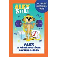 Alexandra Alex Suli - Alex a mértékegységek kavalkádjában - 3-4. osztály mértékegységváltás munkafüzet