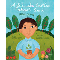 Naphegy Könyvkiadó Kft. A fiú, aki kertész akart lenni - Bálint György