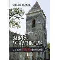 Erdélyi Szalon Könyvkiadó Egy ember, aki kétszer halt meg - Az elfeledett Ify Lajos plébános portréja