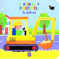 Kolibri Gyerekkönyvkiadó Kft Nyisd ki, fedezd fel! - Az építkezés