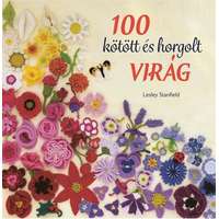 Tölgy kiadó 100 kötött és horgolt virág - Színpompás virággyűjtemény ruhák, kiegészítők, párnák és takarók díszítésére
