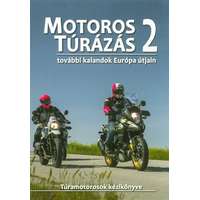 Pult Kft. Motoros túrázás 2. - További kalandok Európa útjain /Túramotorosok kézikönyve