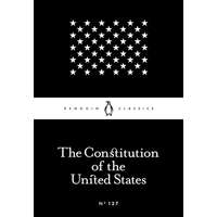 Penguin Classics The Constitution of the United States (Penguin Little Black Classics 127)