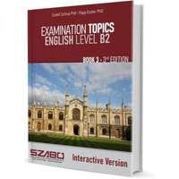 Szabó Nyelviskola és Fordítóiroda Kft. EXAMINATION TOPICS ENGLISH LEVEL B2 BOOK 3 - 3RD EDITIO Interactive Version
