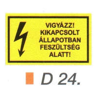 Vigyázz! Kikapcsolt állapotban feszültség alatt! D24/sz