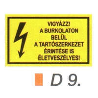 Vigyázz! A burkolaton belül a tartószerkezet érintése is életveszélyes! D9/sz