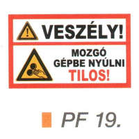  Veszély! Mozgó gépbe nyúlni tilos! PF19