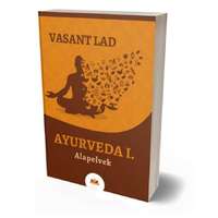 Ayurpress Vasant Lad - Ayurveda I. Alapelvek